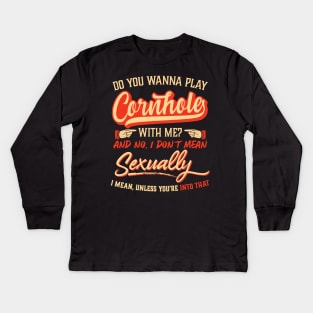 Wanna Play Cornhole With Me? I Don't Mean Sexually Kids Long Sleeve T-Shirt